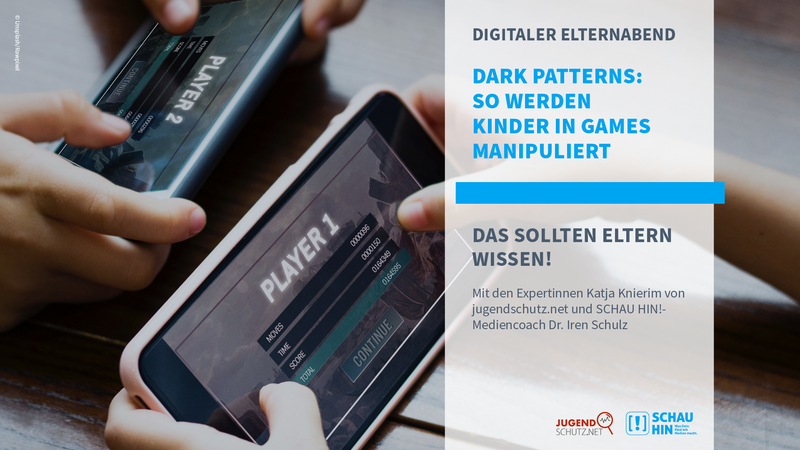 Zwei Hände halten Smartphones, auf denen Spielstände zu sehen sind. Daneben stehen folgende Informationen zum Digitalen Elternabend: DIGITALER ELTERNABEND DARK PATTERNS: SO WERDEN KINDER IN GAMES MANIPULIERT. DAS SOLLTEN ELTERN WISSEN! Mit den Expertinnen Katja Knierim von jugendschutz.net und SCHAU HIN!- Mediencoach Dr. Iren Schulz